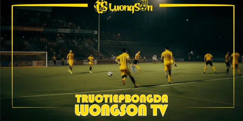 Về chúng tôi Luongsontv - trực tiếp bóng đá chất lượng cao - uy tín - trung thực