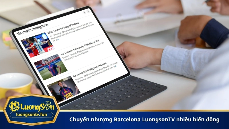 chuyển nhượng Barcelona LuongsonTV nhiều biến động