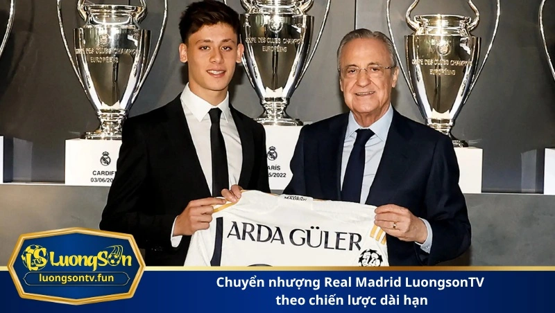 chuyển nhượng Real Madrid LuongsonTV theo chiến lược dài hạn