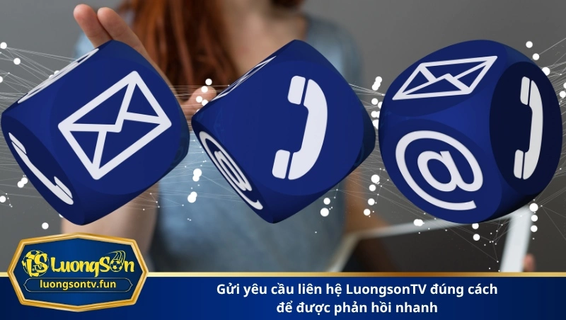 gửi yêu cầu liên hệ LuongsonTV đúng cách để được phản hồi nhanh