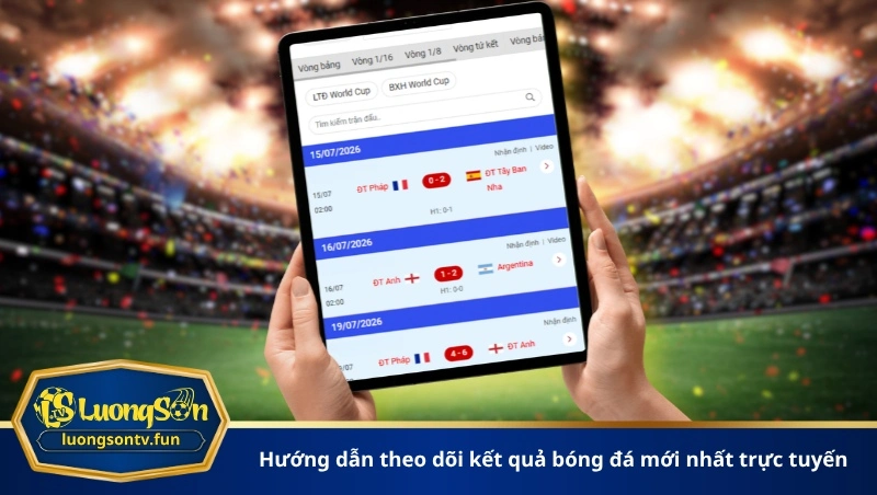Hướng dẫn theo dõi kết quả bóng đá mới nhất trực tuyến