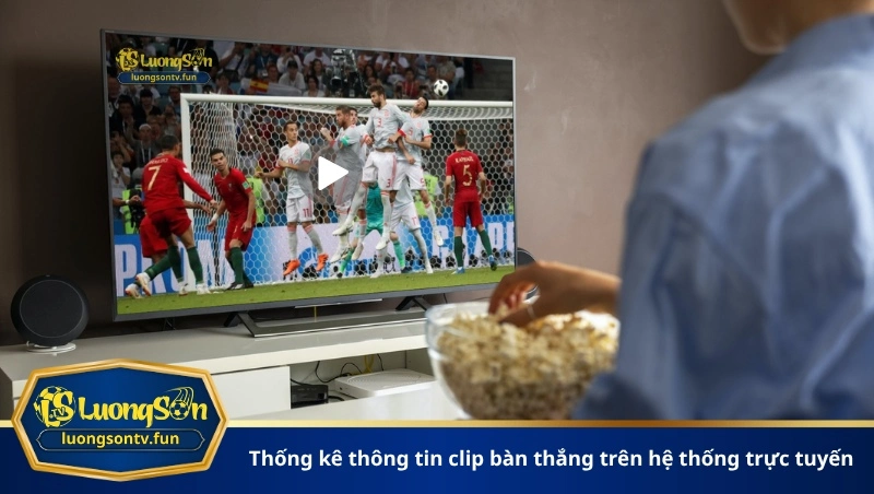 Thống kê thông tin clip bàn thắng trên hệ thống trực tuyến