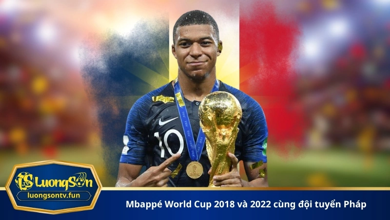 Mbappé World Cup 2018 và 2022 cùng đội tuyển Pháp