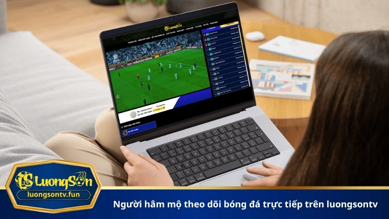 người hâm mộ theo dõi bóng đá trực tiếp trên luongsontv