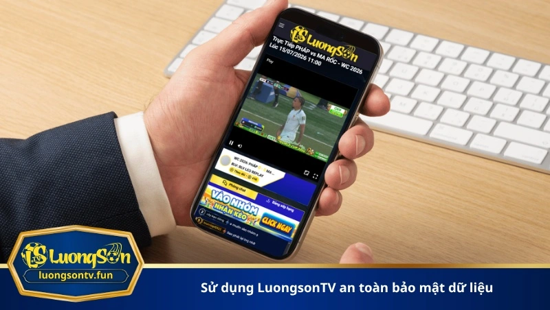 sử dụng LuongsonTV an toàn bảo mật dữ liệu