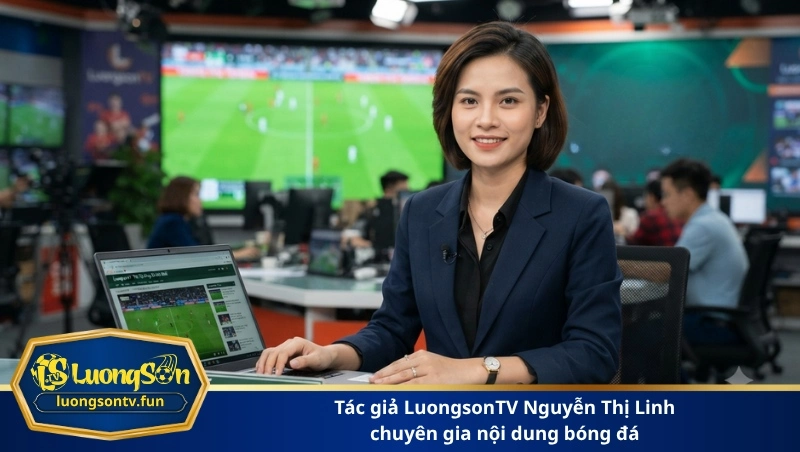 tác giả LuongsonTV Nguyễn Thị Linh chuyên gia nội dung bóng đá